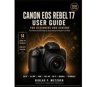 Canon Eos Rebel T7 User Guide for Beginners and Seniors: The Practical 2026 Step-by-Step Manual to Master Your DSLR, from the Mode Dial to Sharp Photos, RAW, and Full HD Video