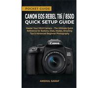 Canon EOS Rebel T8i / 850D Quick Setup Pocket Guide: Master Your DSLR Camera - The Ultimate Quick Reference for Buttons, Dials, Modes, Shooting Tips & ... Beginner Photography (No Confusion Handbook)