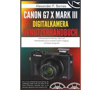 Canon G7 X Mark III Digitalkamera Benutzerhandbuch: Umfassende Einrichtung, Tipps und Fehlerbehebung für professionelles Vlogging und Reise-fotografie