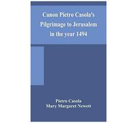 Canon Pietro Casola's Pilgrimage To Jerusalem In The Year 1494