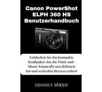 Canon PowerShot ELPH 360 HS Benutzerhandbuch: Entdecken Sie das kompakte Kraftpaket, das die Point-and-Shoot-Fotografie neu definiert hat und weiterhin Herzen erobert