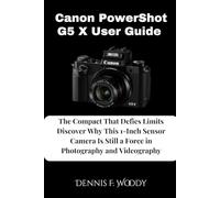 Canon PowerShot G5 X User Guide: The Compact That Defies Limits Discover Why This 1-Inch Sensor Camera Is Still a Force in Photography and Videography