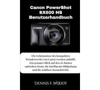 Canon PowerShot SX600 HS Benutzerhandbuch: Die Geheimnisse des kompakten Wunderwerks von Canon werden enthüllt. Ein genauer Blick auf den 18-fachen ... Bildgebung und die nahtlose Konnektivität.