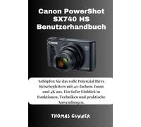Canon PowerShot SX740 HS Benutzerhandbuch: Schöpfen Sie das volle Potenzial Ihres Reisebegleiters mit 40-fachem Zoom und 4K aus. Ein tiefer Einblick ... Techniken und praktische Anwendungen.