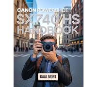 Canon PowerShot SX740 HS Handbook: Learn and Master Essential Photography Settings, Zoom Features, and Creative Modes for Stunning Travel and Street Shots