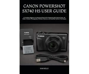 CANON POWERSHOT SX740 HS USER GUIDE: A Complete Beginner-to-Advanced Manual for Mastering 40X Optical Zoom, 4K Video, Creative Photography, Wireless Features, and Essential Camera Techniques