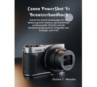Canon PowerShot V1 Benutzerhandbuch: Step-by-Step Techniques for Navigating Your Camera, Capturing Pro Portraits, and Elevating Your Photography from Beginner to Pro