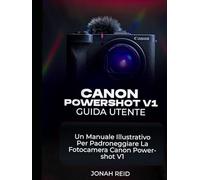 CANON POWERSHOT V1 GUIDA UTENTE: UN MANUALE ILLUSTRATIVO PER PADRONEGGIARE LA FOTOCAMERA CANON POWERSHOT V1