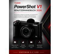 Canon PowerShot V1 Leitfaden 2026: Das vollständige Benutzerhandbuch für Anfänger ortgeschrittene: Kameraeinstellungen, Fotografie, ... Funktionen und professioneller Workflow