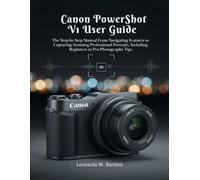 Canon PowerShot V1 User Guide: The Step-by-Step Manual From Navigating Features to Capturing Stunning Professional Portraits, Including Beginners to Pro Photography Tips