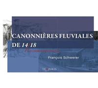 Canonnières fluviales 14/18 Les armes méconnues - François Schwerer - Temporis - broché - Essai