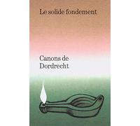 Canons de Dordrecht: Le solide fondement