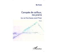 Canopée de cailloux, ma prairie Suivi de Trois heures avant l'hiver - Eric Fischer - L'harmattan - broché - Poésie