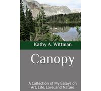 Canopy: A Collection of My Essays on Art, Life, Love, and Nature