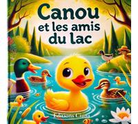 Canou et les amis du lac - Une histoire sur l’amitié et l’acceptation de soi: Pour enfants de 4 à 8 ans