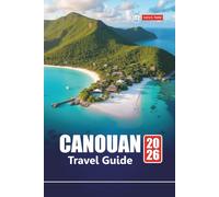 CANOUAN TRAVEL GUIDE 2026: Explore Top Beaches, Luxury Resorts, Local Cuisine, Water Sports, and Island Hopping Adventures for Your Caribbean Vacation