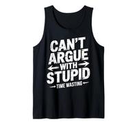 Can't Argue with Stupid Time Wasting Attitude - Débardeur