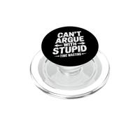 Can't Argue with Stupid Time Wasting Attitude - PopSockets PopGrip pour MagSafe