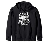 Can't Argue with Stupid Time Wasting Attitude - Sweat à Capuche