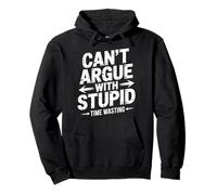 Can't Argue with Stupid Time Wasting Attitude - Sweat à Capuche