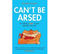 Can't Be Arsed: 101 Things Not to Do Before You Die