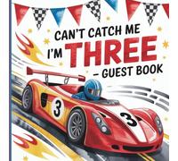 Can't Catch Me I'm Three Guest Book for Boys: Red, Black & Blue Race Car Theme for 3-Year-Old With Gift Tracker & Photo Album for Long Lasting Party Memories