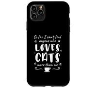 Can't Find Anyone Who Loves Cats More Than Me - Chat drôle Coque pour iPhone 11 Pro Max