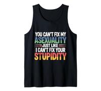 Can't Fix Asexuality Like You Can't Fix Stupidity - Débardeur