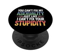 Can't Fix Asexuality Like You Can't Fix Stupidity - PopSockets PopGrip Adhésif