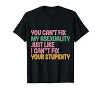 Can't Fix Asexuality Like You Can't Fix Stupidity - T-Shirt