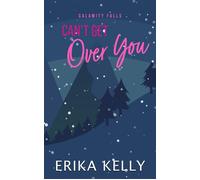 Can't Get Over You A Calamity Falls Small Town Romance: The McKenna Brothers - Erika Kelly - Auto-Édition - ebook (ePub) - Livre