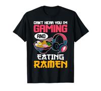 Can't Hear You I'm Gaming and Eating Ramen Noodles Gamer T-Shirt
