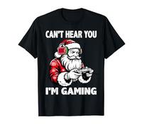 Can't Hear You I'm Gaming, Santa Gamer Jeu vidéo de Noël T-Shirt