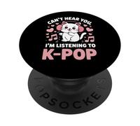 Can't Hear You, I'm Listening to K-Pop Cat PopSockets PopGrip Adhésif