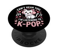 Can't Hear You, I'm Listening to K-Pop Cat PopSockets PopGrip Adhésif