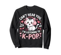 Can't Hear You, I'm Listening to K-Pop Cat Sweatshirt