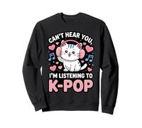 Can't Hear You, I'm Listening to K-Pop Cat Sweatshirt
