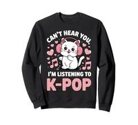 Can't Hear You, I'm Listening to K-Pop Cat Sweatshirt