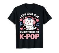 Can't Hear You, I'm Listening to K-Pop Cat T-Shirt