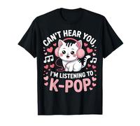Can't Hear You, I'm Listening to K-Pop Cat T-Shirt