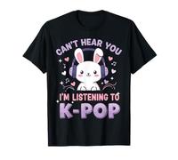 Can't Hear You I'm Listening To K-Pop Cute Rabbit Music Fan T-Shirt