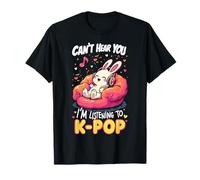 Can't Hear You I'm Listening To K-Pop Kawaii Bunny K-Pop T-Shirt