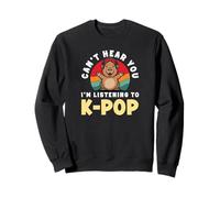Can't Hear You I'm Listening to K-Pop Kawaii K-Pop Anime K-Pop Sweatshirt