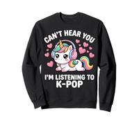 Can't Hear You I'm Listening to K-Pop Music Korean Pop Sweatshirt