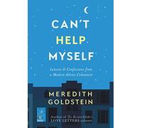 Can't Help Myself: Lessons & Confessions from a Modern Advice Columnist