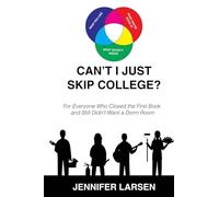 Can't I just Skip College? For Everyone Who Closed the First Book and Still Didn't Want a Dorm Room