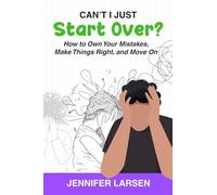 Can't I Just Start Over? How to Own Your Mistakes, Make Things Right, and Move On