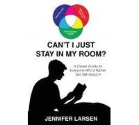 Can't I Just Stay In My Room?: A Career Guide For Everyone Who'd Rather Not Talk About It Paperback Book By Jennifer Larsen
