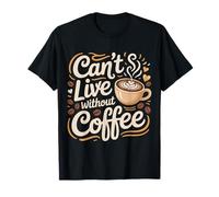 Can't Live Without Coffee Caffeine Comfort Fix ||- T-Shirt