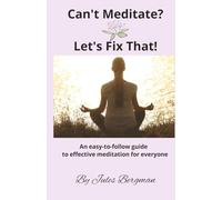 Can't Meditate? Let's Fix That!: An easy-to-follow guide to effective meditation for everyone. Guide to breathwork, manifestation and mindfulness| ... practice calm, understanding Enlightenment